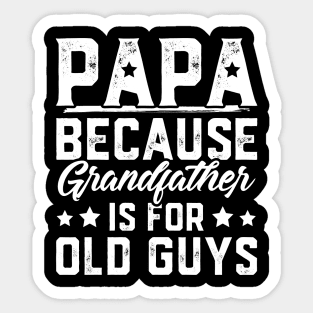 Papa Because Grandfather Is For Old Guys Sticker